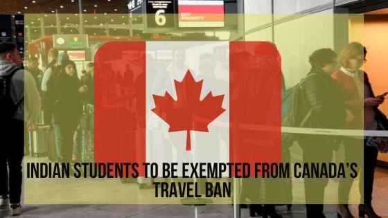 Indian Students to be exempted from Canada’s Travel Ban