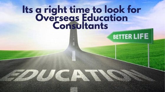The time to look for Overseas Education Consultants is Now!